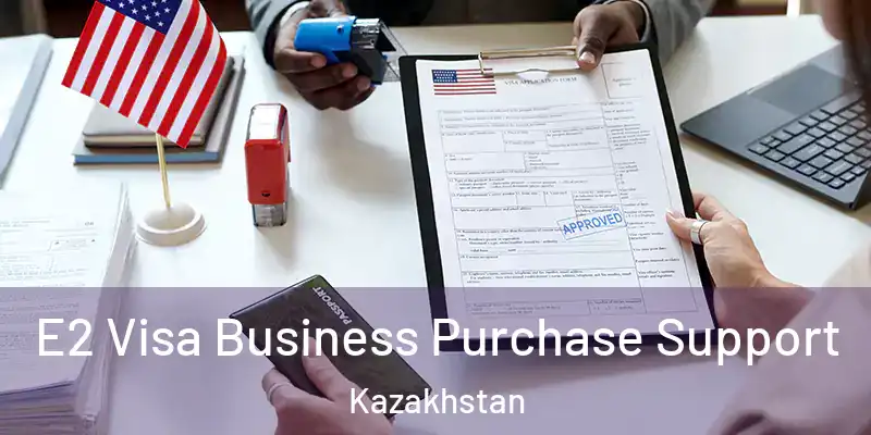  E2 Visa Business Purchase Support Kazakhstan