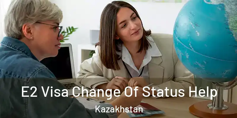  E2 Visa Change Of Status Help Kazakhstan