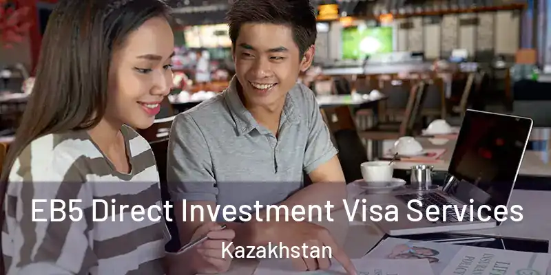 EB5 Direct Investment Visa Services Kazakhstan