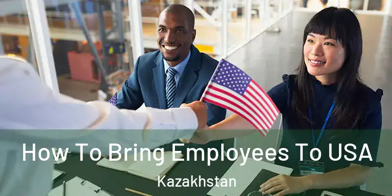  How To Bring Employees To USA Kazakhstan