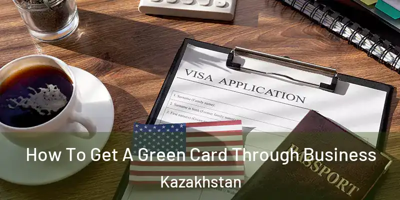  How To Get A Green Card Through Business Kazakhstan