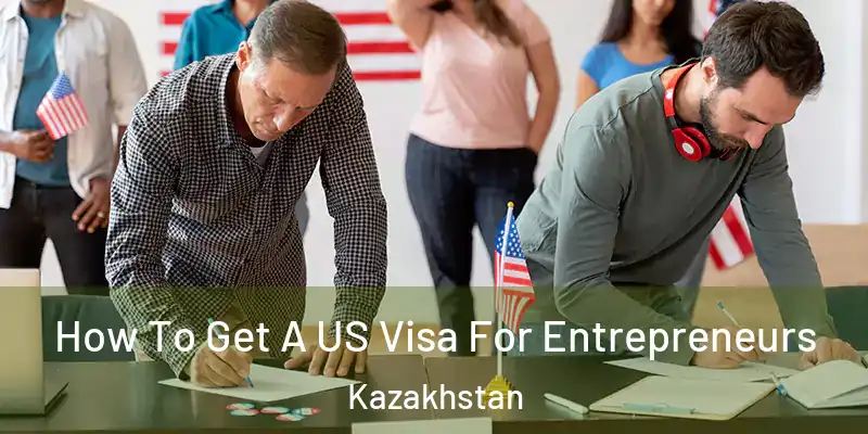  How To Get A US Visa For Entrepreneurs Kazakhstan
