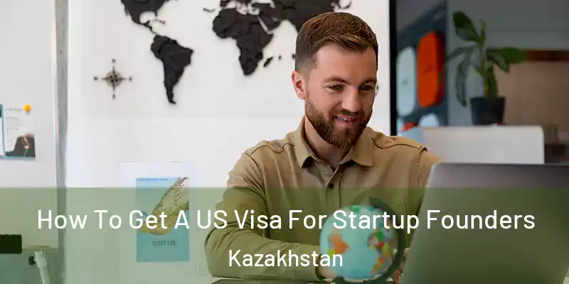  How To Get A US Visa For Startup Founders Kazakhstan