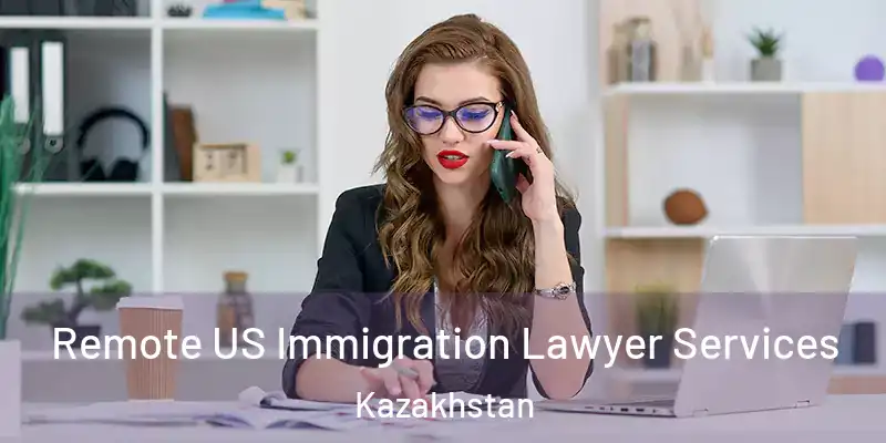  Remote US Immigration Lawyer Services Kazakhstan