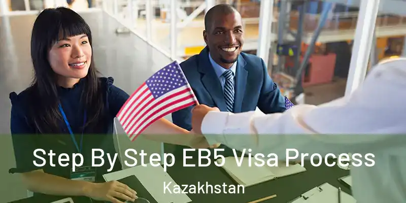  Step By Step EB5 Visa Process Kazakhstan