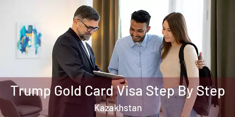  Trump Gold Card Visa Step By Step Kazakhstan