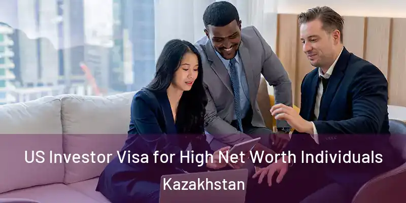  US Investor Visa for High Net Worth Individuals Kazakhstan