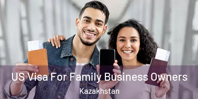  US Visa For Family Business Owners Kazakhstan