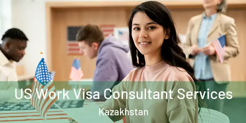  US Work Visa Consultant Services Kazakhstan