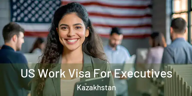  US Work Visa For Executives Kazakhstan