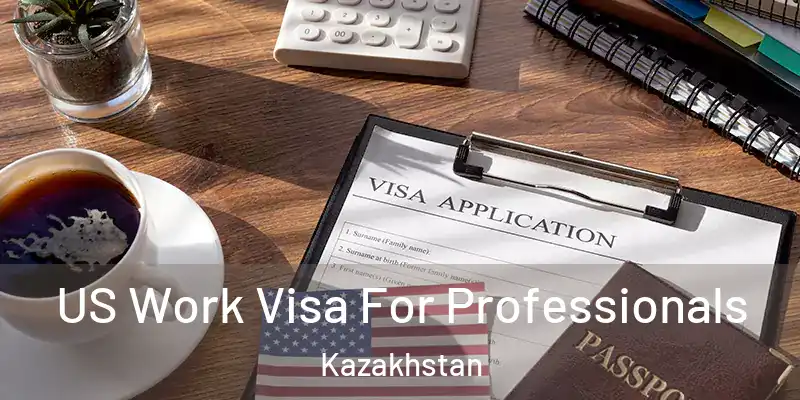  US Work Visa For Professionals Kazakhstan