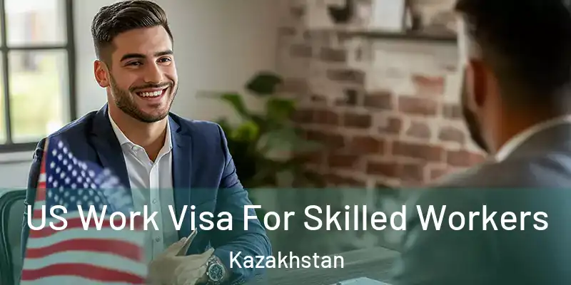  US Work Visa For Skilled Workers Kazakhstan