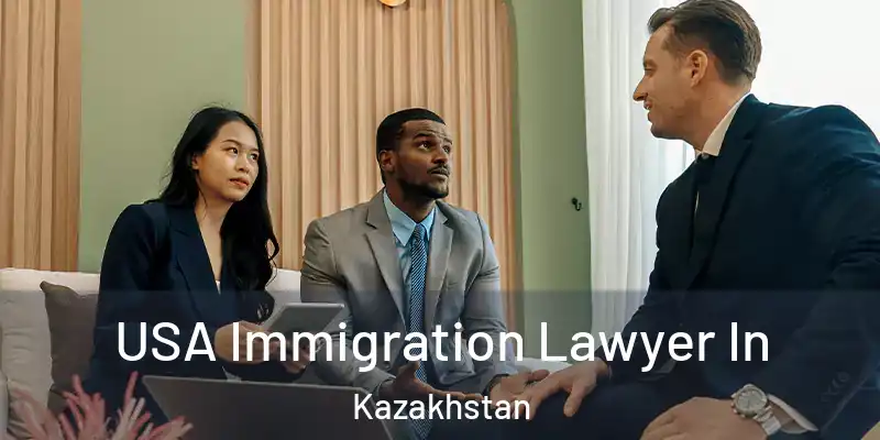  USA Immigration Lawyer In Kazakhstan